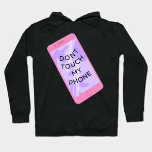 Dont touch my phone Hoodie